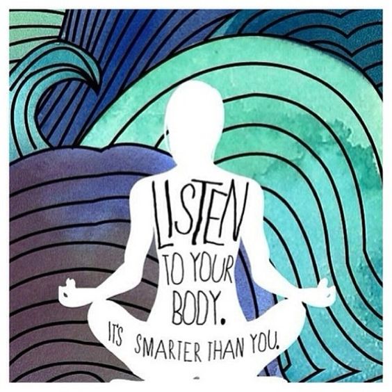 Listen to your body. It's smarter than you.
